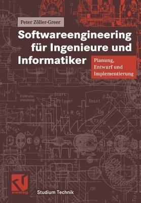 Softwareengineering für Ingenieure und Informatiker: Planung, Entwurf und Implementierung - Peter Zöller-Greer - cover