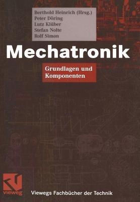 Mechatronik: Grundlagen und Komponenten - Berthold Heinrich,Peter Döring,Lutz Klüber - cover