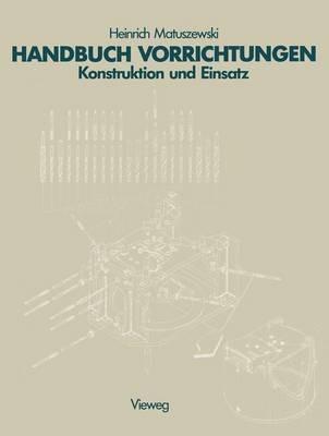 Handbuch Vorrichtungen: Konstruktion und Einsatz - Matuszewski Heinrich - cover