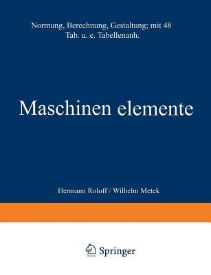 Maschinen elemente: Normung Berechnung Gestaltung - Hermann Roloff - cover