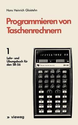 Programmieren von Taschenrechnern: 1 Lehr- und Übungsbuch für den SR-56 - Hans Heinrich Gloistehn - cover