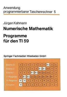 Numerische Mathematik: Programme für den TI 59 - Jürgen Kahmann - cover