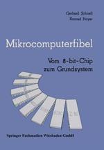 Mikrocomputerfibel: Vom 8-bit-Chip zum Grundsystem