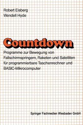 Countdown: Programme zur Bewegung von Fallschirmspringern, Raketen und Satelliten für programmierbare Taschenrechner und BASIC-Mikrocomputer - Robert M. Eisberg - cover
