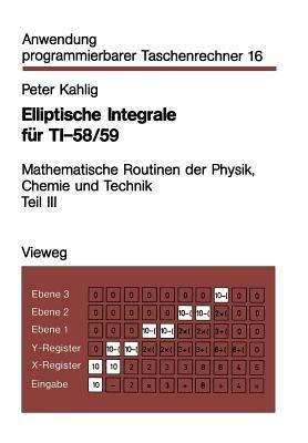 Elliptische Integrale für TI-58/59: Mathematische Routinen der Physik, Chemie und Technik Teil III - Peter Kahlig - cover