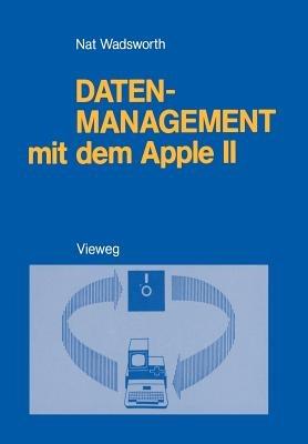 Datenmanagement mit dem Apple II: Ein BASIC-Programmpaket zum persönlichen Informationsmanagement - Nat Wadsworth - cover