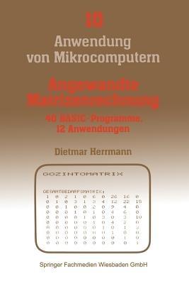 Angewandte Matrizenrechnung: 40 BASIC-Programme 12 Anwendungen - Dietmar Herrmann - cover
