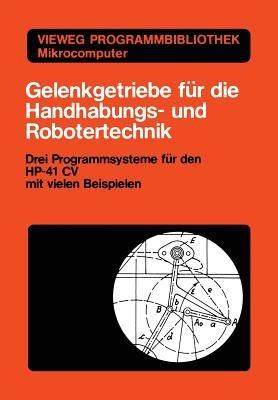 Gelenkgetriebe für die Handhabungs- und Robotertechnik: Drei Programmsysteme für den HP-41 CV mit vielen Beispielen - Kurt Hain - cover
