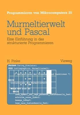 Murmeltierwelt und Pascal: Eine Einführung in das strukturierte Programmieren - Heiner Pinke - cover