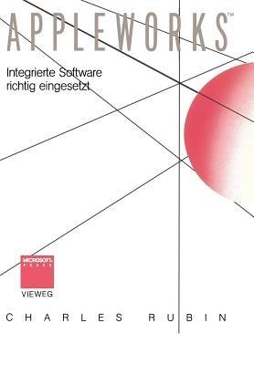 AppleWorks™: Integrierte Software richtig eingesetzt - Charles Rubin,Gerald Pommranz - cover