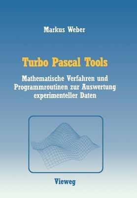 Turbo Pascal Tools: Mathematische Verfahren und Programmroutinen zur Auswertung experimenteller Daten - Markus Weber - cover