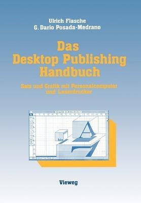Das Desktop Publishing Handbuch: Satz und Grafik mit Personalcomputer und Laserdrucker - Ulrich Flasche,German Dario Posada-Medrano - cover