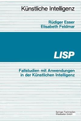 LISP: Fallbeispiele mit Anwendungen in der Künstlichen Intelligenz - Rüdiger Esser - cover