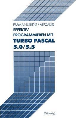Effektiv Programmieren mit Turbo Pascal 5.0/5.5 - Christos Emmanuilidis,Spiros Alexakis - cover