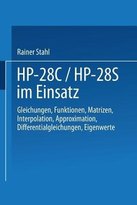 HP-28C / HP-28S im Einsatz: Gleichungen Funktionen Matrizen Interpolation Approximation Differentialgleichungen Eigenwerte - Rainer Stahl - cover