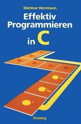 Effektiv Programmieren in C: Eine Einführung in die Programmiersprache - Dietmar Herrmann - cover