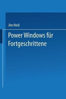 Power Windows für Fortgeschrittene: Optimierung von Geschwindigkeit und Leistungsvermögen bei Windows 2.0 und Windows/386 - Jim Heid - cover