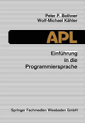 Einführung in die Programmiersprache APL - Peter P. Bothner,Wolf-Michael Kähler - cover