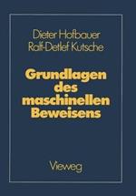 Grundlagen des maschinellen Beweisens: Eine Einführung für Informatiker und Mathematiker