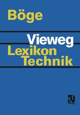 Vieweg Lexikon Technik: Maschinenbau · Elektrotechnik · Datentechnik Nachschlagewerk für berufliche Aus-, Fort- und Weiterbildung - Alfred Böge - cover