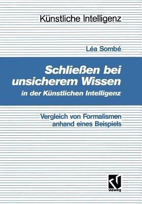 Schließen bei unsicherem Wissen in der Künstlichen Intelligenz: Vergleich von Formalismen anhand eines Beispiels - Léa Sombé - cover