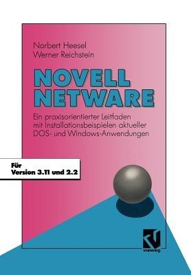 Novell Netware: Ein praxisorientierter Leitfaden mit Installationsbeispielen aktueller DOS- und Windows-Anwendungen - Norbert Heesel,Werner Reichstein - cover