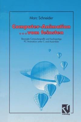 Computer Animation ... vom feinsten: Bewegte Computergrafik und hochwertige PC-Animation unter C und Assembler - Marc Schneider - cover