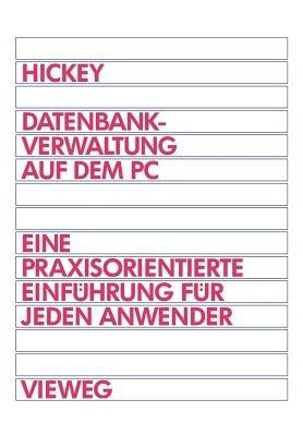 Datenbankverwaltung auf dem PC: Eine praxisorientierte Einführung für jeden Anwender - Raymond Hickey - cover