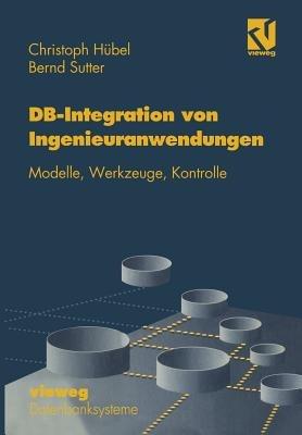 Datenbank-Integration von Ingenieuranwendungen: Modelle, Werkzeuge, Kontrolle - Christoph Hübel - cover