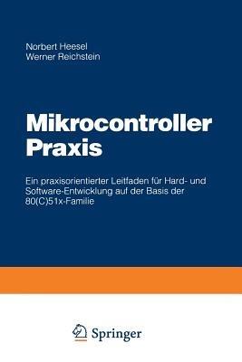 Mikrocontroller Praxis: Ein praxisorientierter Leitfaden für Hard- und Software-Entwicklung auf der Basis der 80(C)51x-Familie - Norbert Heesel - cover