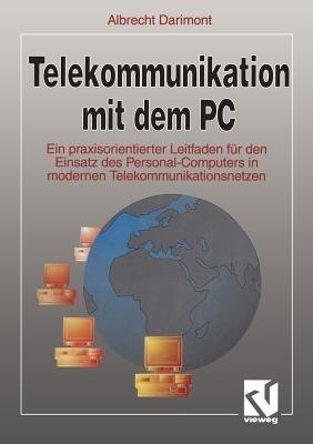 Telekommunikation mit dem PC: Ein praxisorientierter Leitfaden für den Einsatz des Personal-Computers in modernen Telekommunikationsnetzen - Albrecht Darimont - cover