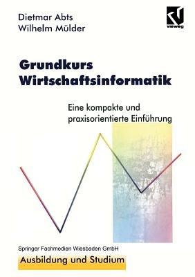 Grundkurs Wirtschaftsinformatik: Eine kompakte und praxisorientierte Einführung - Dietmar Abts - cover