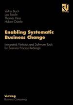 Enabling Systematic Business Change: Integrated Methods and Software Tools for Business Process Redesign