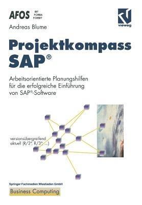 Projektkompass SAP®: Arbeitsorientierte Planungshilfen für die erfolgreiche Einführung von SAP®-Software - Andreas Blume - cover