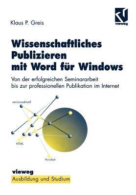 Wissenschaftliches Publizieren mit Word für Windows: Von der erfolgreichen Seminararbeit bis zur professionellen Publikation im Internet - Klaus P. Greis - cover