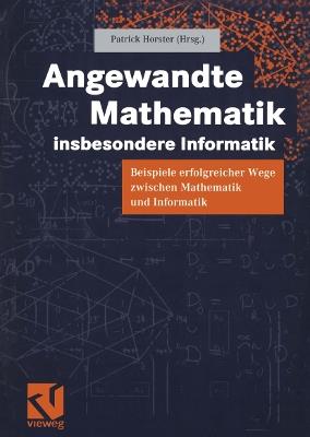 Angewandte Mathematik, insbesondere Informatik: Beispiele erfolgreicher Wege zwischen Mathematik und Informatik - cover