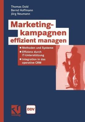 Marketingkampagnen effizient managen: Methoden und Systeme - Effizienz durch IT-Unterstützung - Integration in das operative CRM - Thomas Dold,Bernd Hoffmann,Jörg Neumann - cover