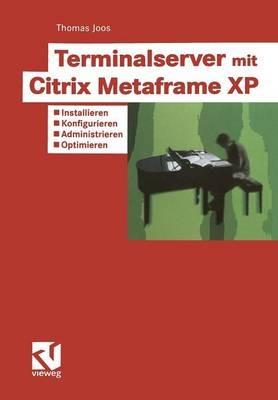 Terminalserver mit Citrix Metaframe XP: Installieren — Konfigurieren — Administrieren — Optimieren - Thomas Joos - cover