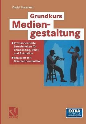 Grundkurs Mediengestaltung: Praxisorientierte Lerneinheiten für Compositing, Paint und Animation — Realisiert mit Discreet Combustion - David Starmann - cover