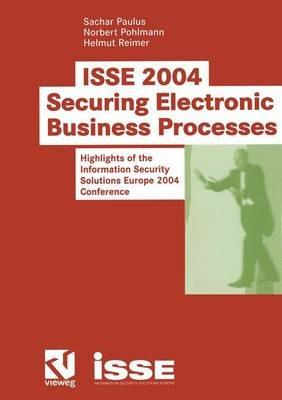 ISSE 2004 — Securing Electronic Business Processes: Highlights of the Information Security Solutions Europe 2004 Conference - cover