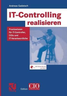 IT-Controlling realisieren: Praxiswissen für IT-Controller, CIOs und IT-Verantwortliche - Andreas Gadatsch - cover