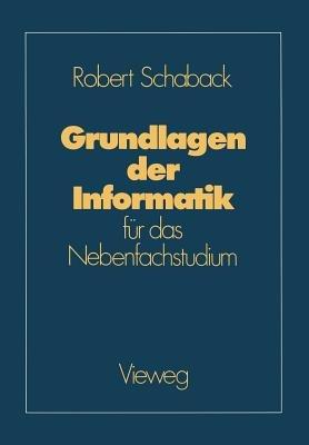 Grundlagen der Informatik: für das Nebenfachstudium - Robert Schaback - cover