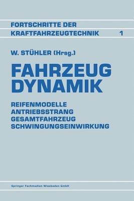 Fahrzeug Dynamik: Reifenmodelle Antriebsstrang Gesamtfahrzeug Schwingungseinwirkung - Prof. Dr.-Ing. Waldemar Stühler - cover