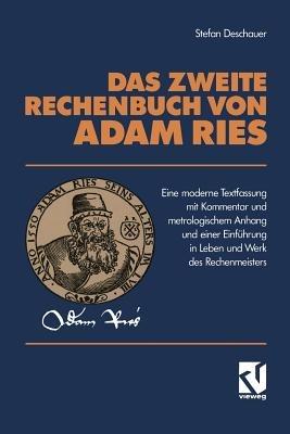 Das Zweite Rechenbuch Von Adam Ries: Eine moderne Textfassung mit Kommentar und metrologischem Anhang und einer Einführung in Leben und Werk des Rechenmeisters - Stefan Deschauer - cover