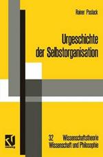 Urgeschichte der Selbstorganisation: Zur Archäologie eines wissenschaftlichen Paradigmas