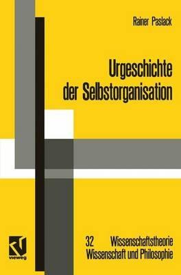 Urgeschichte der Selbstorganisation: Zur Archäologie eines wissenschaftlichen Paradigmas - Rainer Paslack - cover