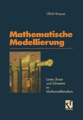 Mathematische Modellierung: Laster, Busse und Schweine im Mathematikstudium - Ulrich Knauer - cover