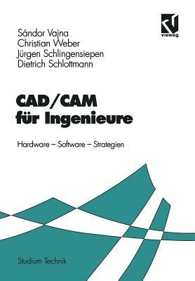 CAD/CAM für Ingenieure: Hardware, Software, Strategien - Sándor Vajna,Christian Weber,Jürgen Schlingensiepen - cover