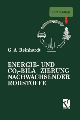 Energie- und CO2-Bilanzierung Nachwachsender Rohstoffe: Theoretische Grundlagen und Fallstudie Raps - Guido A. Reinhardt - cover