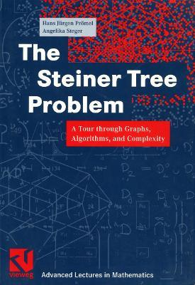 The Steiner Tree Problem: A Tour through Graphs, Algorithms, and Complexity - Hans Jürgen Prömel,Angelika Steger - cover